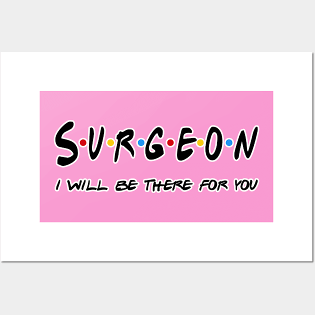 Surgeon I'll Be There For You Gifts Wall Art by StudioElla